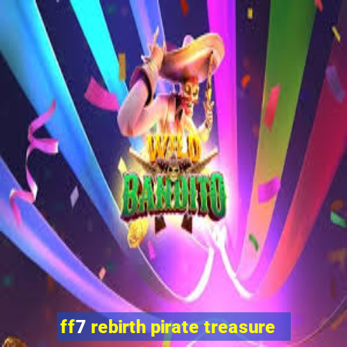 ff7 rebirth pirate treasure